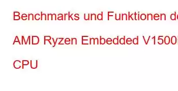 Benchmarks und Funktionen der AMD Ryzen Embedded V1500B CPU