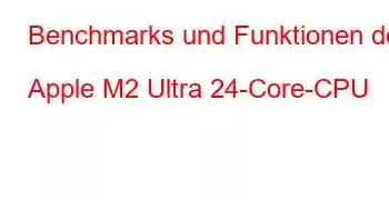 Benchmarks und Funktionen der Apple M2 Ultra 24-Core-CPU