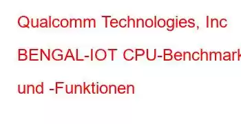 Qualcomm Technologies, Inc BENGAL-IOT CPU-Benchmarks und -Funktionen