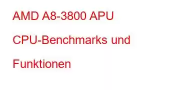 AMD A8-3800 APU CPU-Benchmarks und Funktionen