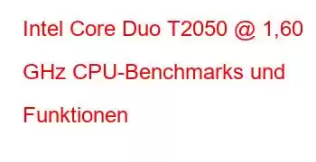 Intel Core Duo T2050 @ 1,60 GHz CPU-Benchmarks und Funktionen