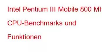 Intel Pentium III Mobile 800 MHz CPU-Benchmarks und Funktionen