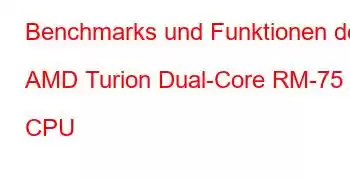 Benchmarks und Funktionen der AMD Turion Dual-Core RM-75 CPU