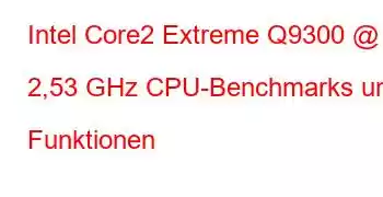 Intel Core2 Extreme Q9300 @ 2,53 GHz CPU-Benchmarks und Funktionen