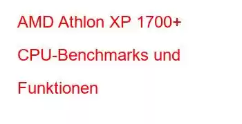 AMD Athlon XP 1700+ CPU-Benchmarks und Funktionen