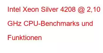 Intel Xeon Silver 4208 @ 2,10 GHz CPU-Benchmarks und Funktionen