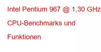 Intel Pentium 967 @ 1,30 GHz CPU-Benchmarks und Funktionen