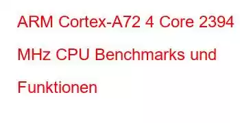 ARM Cortex-A72 4 Core 2394 MHz CPU Benchmarks und Funktionen