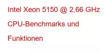 Intel Xeon 5150 @ 2,66 GHz CPU-Benchmarks und Funktionen