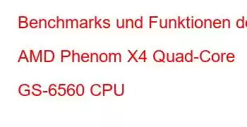 Benchmarks und Funktionen der AMD Phenom X4 Quad-Core GS-6560 CPU