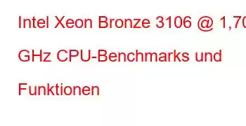 Intel Xeon Bronze 3106 @ 1,70 GHz CPU-Benchmarks und Funktionen