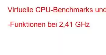 Virtuelle CPU-Benchmarks und -Funktionen bei 2,41 GHz