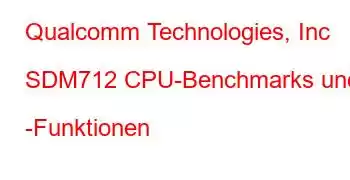 Qualcomm Technologies, Inc SDM712 CPU-Benchmarks und -Funktionen