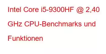 Intel Core i5-9300HF @ 2,40 GHz CPU-Benchmarks und Funktionen