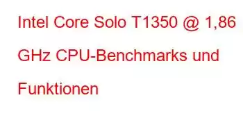 Intel Core Solo T1350 @ 1,86 GHz CPU-Benchmarks und Funktionen