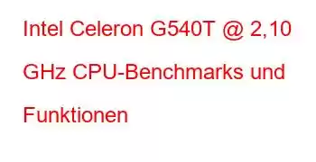 Intel Celeron G540T @ 2,10 GHz CPU-Benchmarks und Funktionen