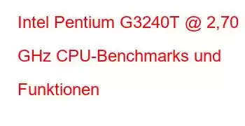 Intel Pentium G3240T @ 2,70 GHz CPU-Benchmarks und Funktionen