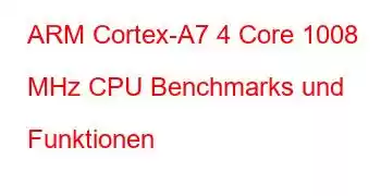 ARM Cortex-A7 4 Core 1008 MHz CPU Benchmarks und Funktionen