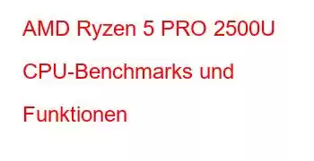 AMD Ryzen 5 PRO 2500U CPU-Benchmarks und Funktionen