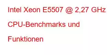 Intel Xeon E5507 @ 2,27 GHz CPU-Benchmarks und Funktionen