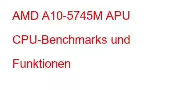 AMD A10-5745M APU CPU-Benchmarks und Funktionen