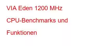 VIA Eden 1200 MHz CPU-Benchmarks und Funktionen