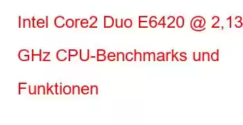 Intel Core2 Duo E6420 @ 2,13 GHz CPU-Benchmarks und Funktionen