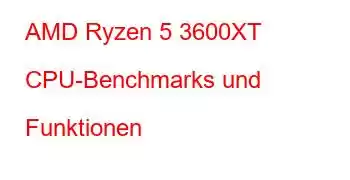 AMD Ryzen 5 3600XT CPU-Benchmarks und Funktionen