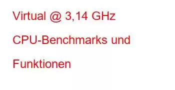 Virtual @ 3,14 GHz CPU-Benchmarks und Funktionen