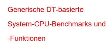 Generische DT-basierte System-CPU-Benchmarks und -Funktionen