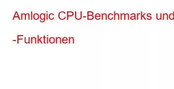 Amlogic CPU-Benchmarks und -Funktionen