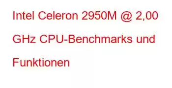 Intel Celeron 2950M @ 2,00 GHz CPU-Benchmarks und Funktionen