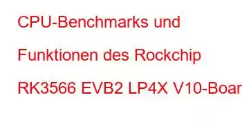 CPU-Benchmarks und Funktionen des Rockchip RK3566 EVB2 LP4X V10-Boards