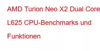 AMD Turion Neo X2 Dual Core L625 CPU-Benchmarks und Funktionen