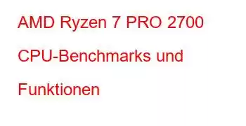 AMD Ryzen 7 PRO 2700 CPU-Benchmarks und Funktionen