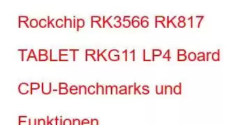 Rockchip RK3566 RK817 TABLET RKG11 LP4 Board CPU-Benchmarks und Funktionen