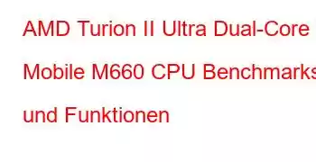 AMD Turion II Ultra Dual-Core Mobile M660 CPU Benchmarks und Funktionen